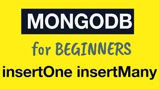 MongoDB Tutorial for Absolute Beginners :  17 Insert Methods insertOne and insertMany