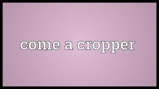 Come a cropper Meaning