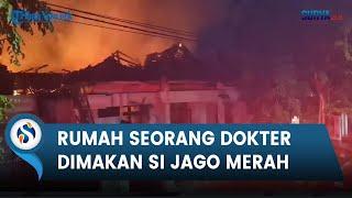 Rumah Seorang Dokter Dimakan Si Jago Merah