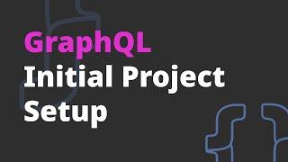 GraphQL initial project setup - GraphQL Course