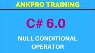 C# 6.0 - Part 8 - Null Conditional Operator