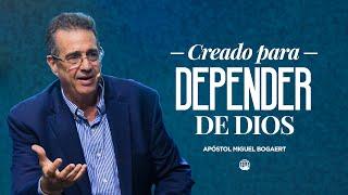 Creado para depender de Dios | Apóstol Miguel Bogaert — Monte de Dios Horeb