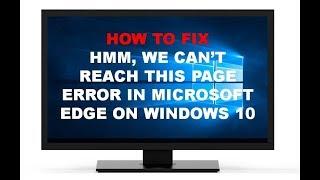 How To Fix Hmm, We Can’t Reach This Page Error In Microsoft Edge On Windows 10