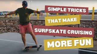 Simple Tricks that Make Surfskate Cruising More Fun