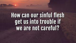 Ankerberg Classic: How can our sinful flesh get us into trouble if we are not careful?