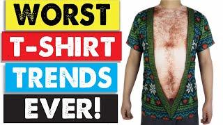 The Worst T-shirt Trends Ever!!