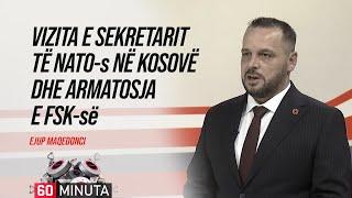 Vizita e sekretarit të NATO-s në Kosovë dhe armatosja e FSK-së - Ejup Maqedonci | “60 Minuta”