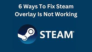 6 Ways To Fix Steam Overlay Is Not Working