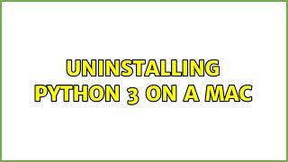 Uninstalling Python 3 on a Mac (3 Solutions!!)