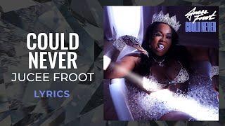 Jucee Froot - Could Never (LYRICS)