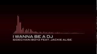 I Wanna Be A DJ - Sidechain Boyz (Mark Michael & Al Fenza) feat. Jackie Alise
