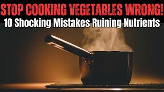 10 Common COOKING MISTAKES that DESTROY the Nutrients In Vegetables  #cooking #cookingmistakes