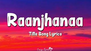 Raanjhanaa (Lyrics) | Title Song | Dhanush, Sonam Kapoor, Jaswinder Singh, Shiraz Uppal