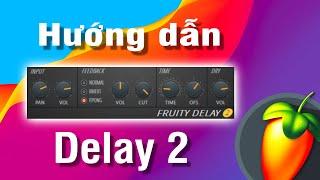 Hướng Dẫn  Sử Dụng FRUITY DELAY 2 Để TẠO HIỆU ỨNG Cực Hay (Cơ Bản + Nâng Cao)