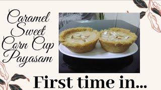 Caramel Sweet Corn Cup Payasam | First time in youtube | Onam Special )