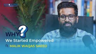 Why We Started Empowered | Malik Waqas Saeed