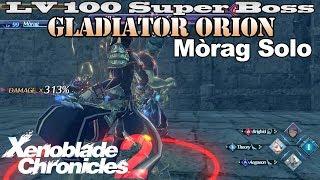 Xenoblade Chronicles 2 - Superboss: LV 100 Gladiator Orion - Mòrag Solo