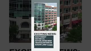 Exciting News: SouthWest Water Co. Establishes New Headquarters in Sugar Land Town Square!