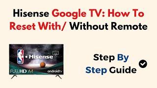 Hisense Google TV: How To Reset With/ Without Remote