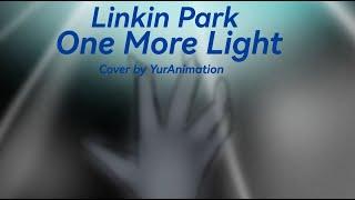 One More LIght - RUS Cover by YurAnimation | Linkin Park Week 2023 - №6