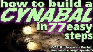 Let's Build a Cynabal - EVE Online Corvette to Cynabal Bootstrap Challenge - Episode 77