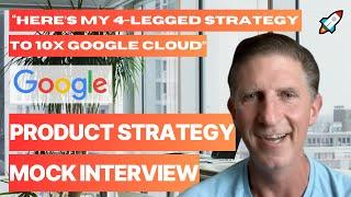 Grow Google Cloud 10x - Strategy Mock Interview (with Google Product Manager)