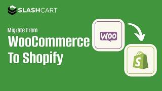 WooCommerce to Shopify Migration with SlashCart: Boost Your Store’s Performance