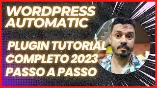 Wordpress Automatic Plugin Tutorial Completo 2023 Passo a Passo