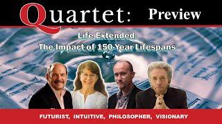 Quartet Preview—Life Extended: 150-Year Lifespans