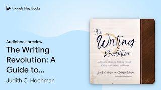 The Writing Revolution: A Guide to Advancing… by Natalie Wexler · Audiobook preview
