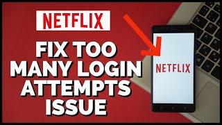 How to Fix 'Too Many Login Attempts' on Netflix 2023?