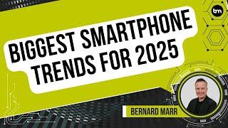 Biggest Smart Phone Trends for 2025