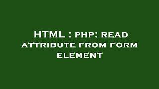 HTML : php: read attribute from form element