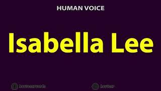 How To Pronounce Isabella Lee