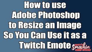 How to use Adobe Photoshopto Resize an Image, So You Can Use it as a Twitch Emote