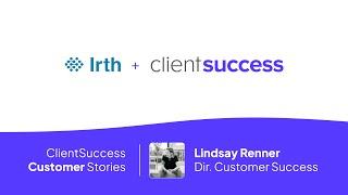 ClientSuccess Customer Stories: Automating customer success playbooks & reducing churn risk at Irth.