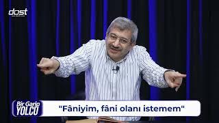 BİR GARİP YOLCU   ARİF YILDIZ   20241213  FÂNİYİM, FÂNİ OLANI İSTEMEM