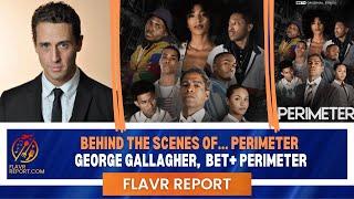 Love Perimeter on BET+ ?  Actor George Gallagher Reveals the Truth behind the hit TV show