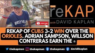 reKAP of Cubs 3-2 win over the Orioles. Adrian Sampson, Willson Contreras earn the ⭐️