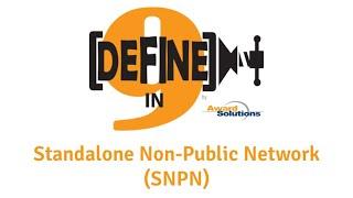 Standalone Non-Public Network (SNPN) - Defined in Nine Words or Less!