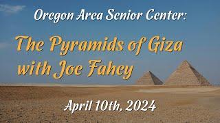 Senior Center: The Pyramids of Giza with Joe Fahey (4/10/24)