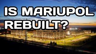 HAS MARIUPOL BEEN COMPLETELY RESTORED?