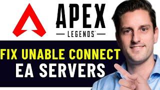 HOW TO FIX APEX LEGENDS UNABLE TO CONNECT TO EA SERVERS 2025! (FULL GUIDE)