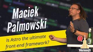 Maciek Palmowski - Is Astro the ultimate front-end framework?