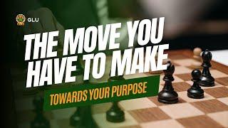 The move you have to make towards your purpose