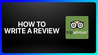 How To Write A Review On Tripadvisor Tutorial