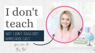 Why I don't Teach every Homeschool Class | Homeschool | Homeschooling | Home School