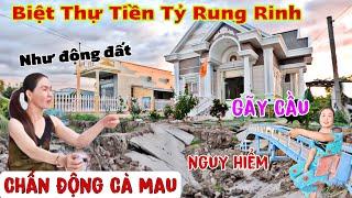 Chấn Động Cà Mau Biệt Thự tiền tỷ rung rinh , cầu gãy chia cắt khu nhà giàu Trần Văn Thời