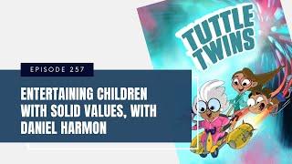 Ep 257: Entertaining Children with Solid Values, with Daniel Harmon