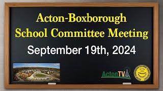 Acton-Boxborough School Committee Meeting - September 19th, 2024